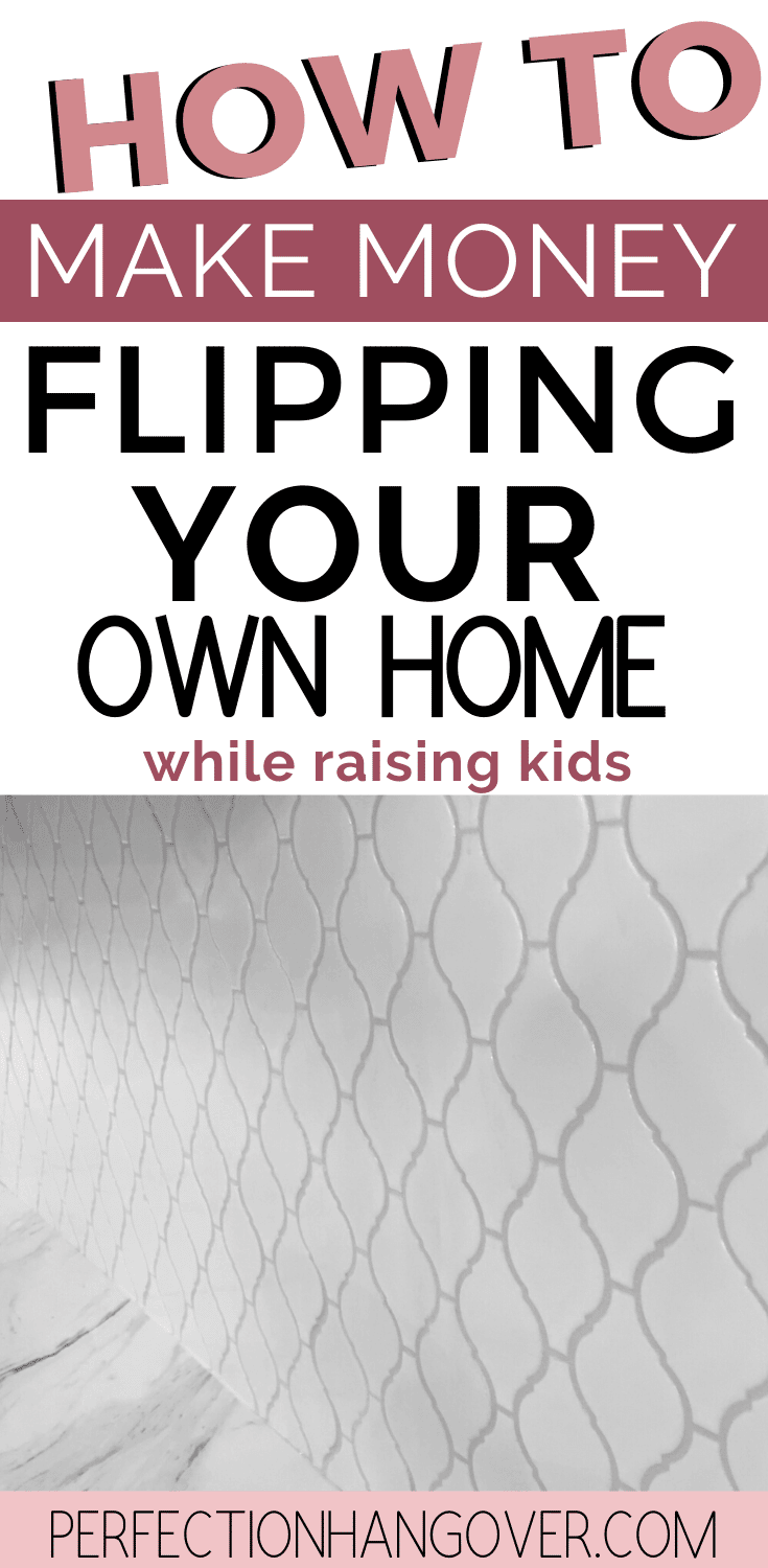 How to Make Money Flipping Your Home While Raising Kids